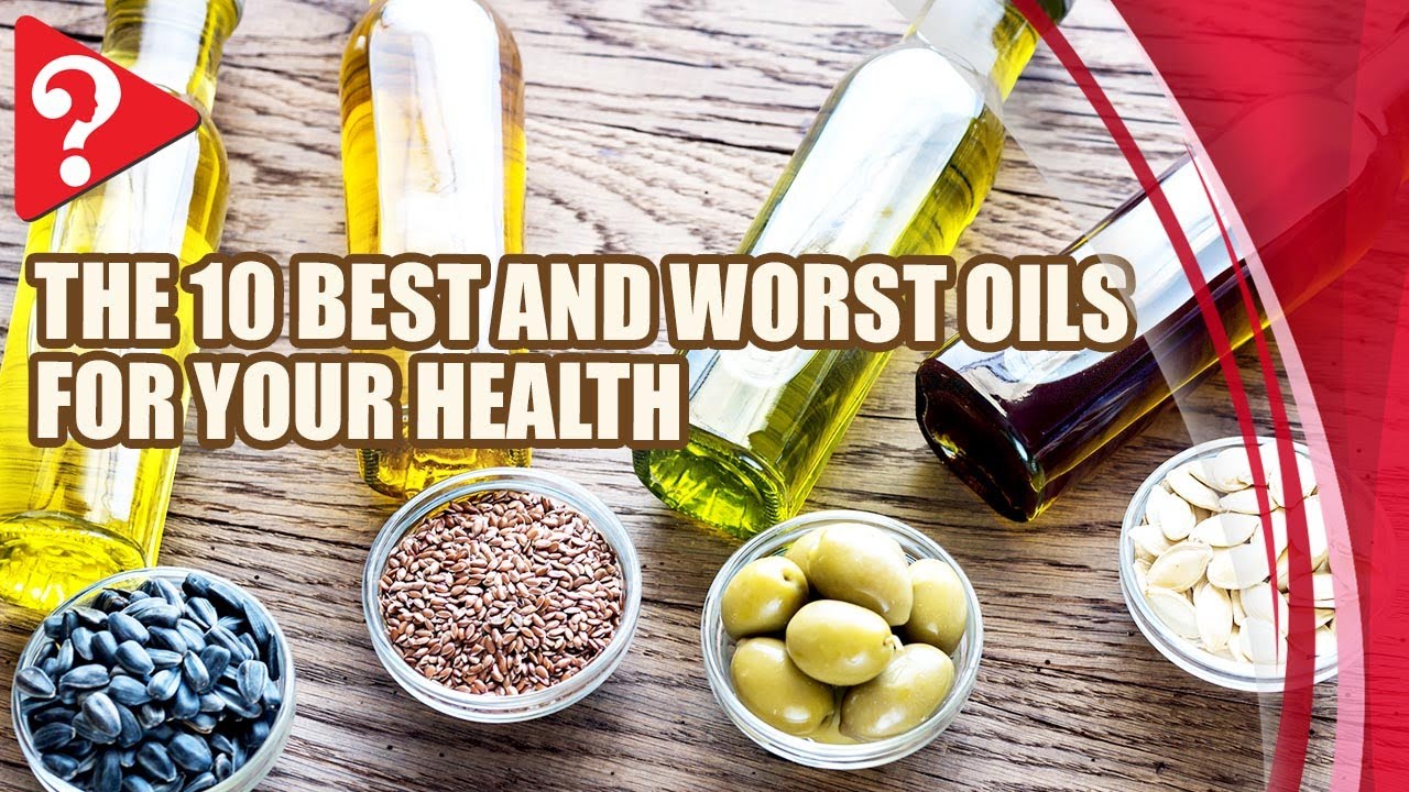 The 10 Best and Worst Oils For Your Health