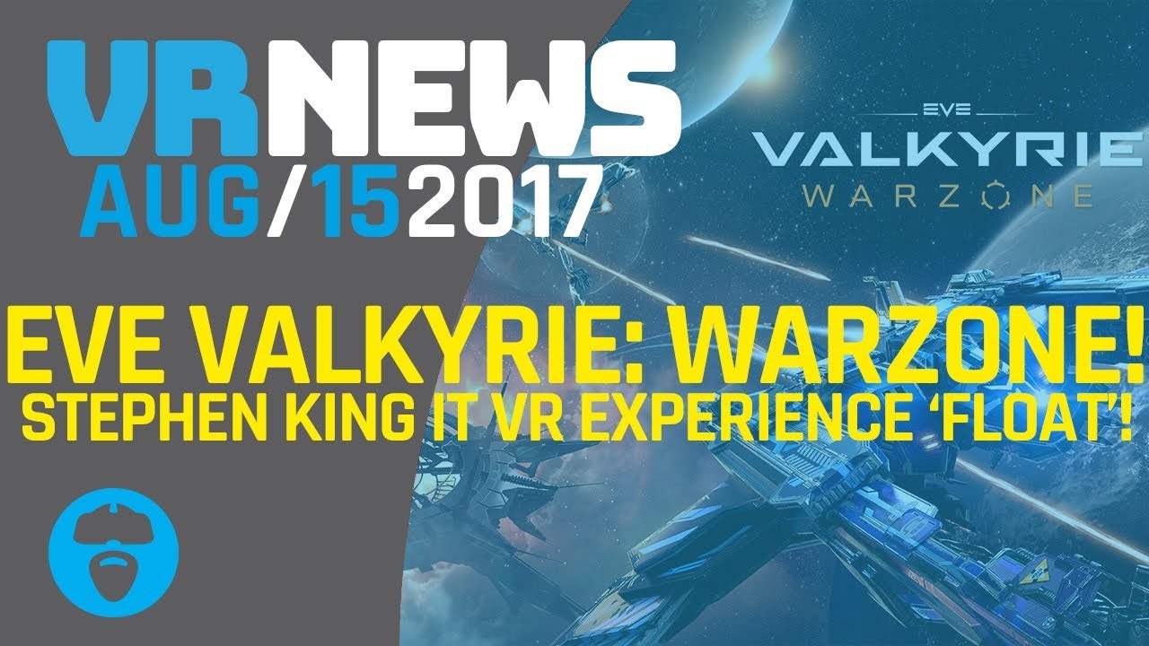 EVE VALKYRIE: WARZONE CCP'S VR SURVIVAL PLAN! - Stephen King's IT Float VR Released!