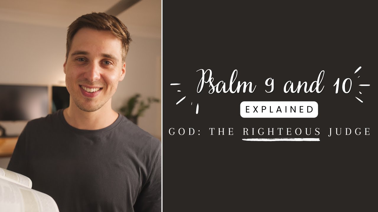 THE RIGHTEOUS JUDGE: Psalm 9 and 10 EXPLAINED