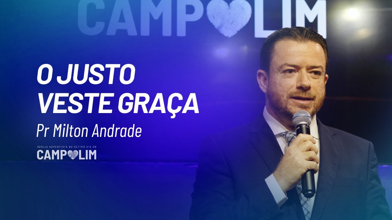 O Justo Veste Gra&ccedil;a | Pr. Milton Andrade | IASD Campolim