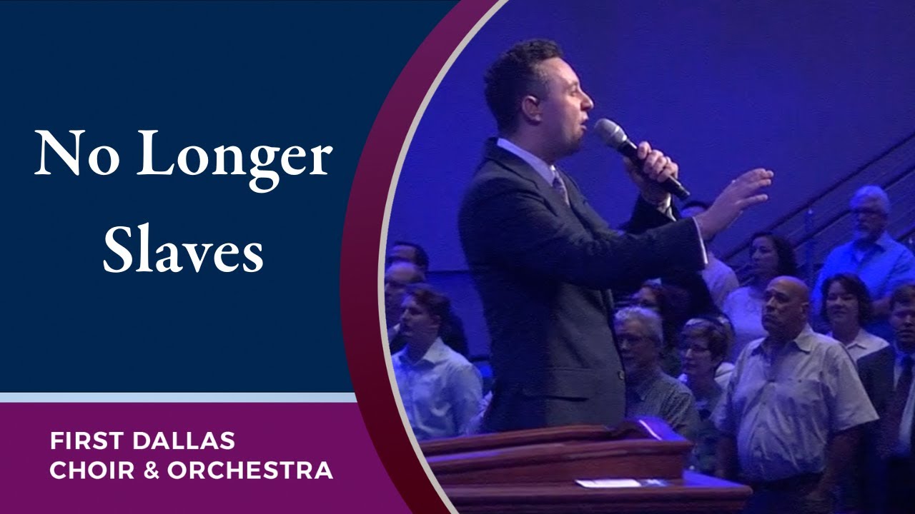 &ldquo;No Longer Slaves&rdquo; First Dallas Choir & Orchestra | June 6, 2021