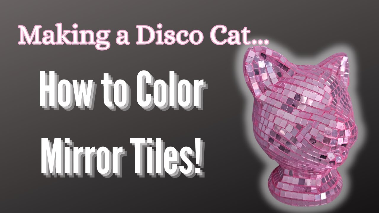 Making a Disco Ball Cat and Testing Ways to Color Mirror Tiles