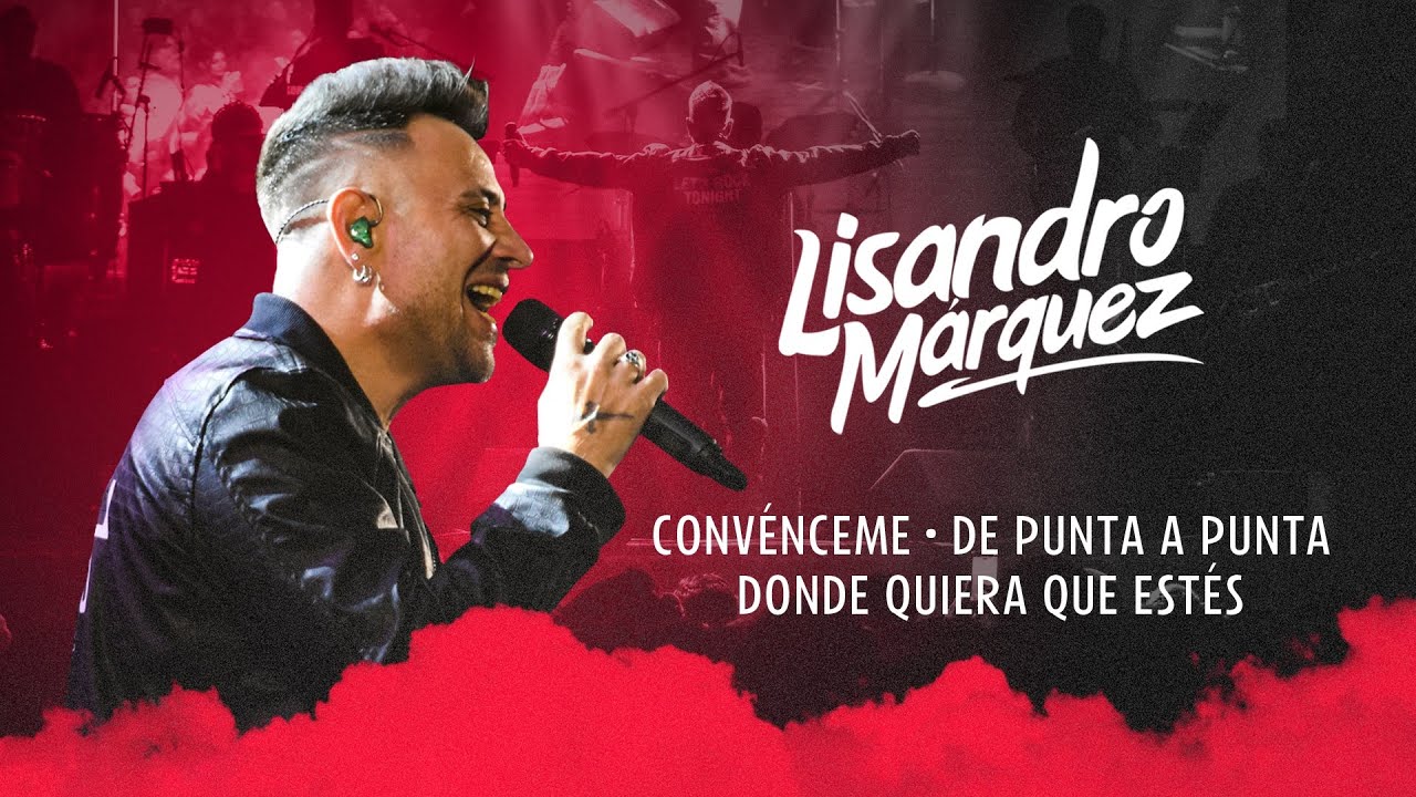 Lisandro M&aacute;rquez-  Conv&eacute;nceme - De Punta a Punta - Donde Quiera Que Est&eacute;s (En Vivo)