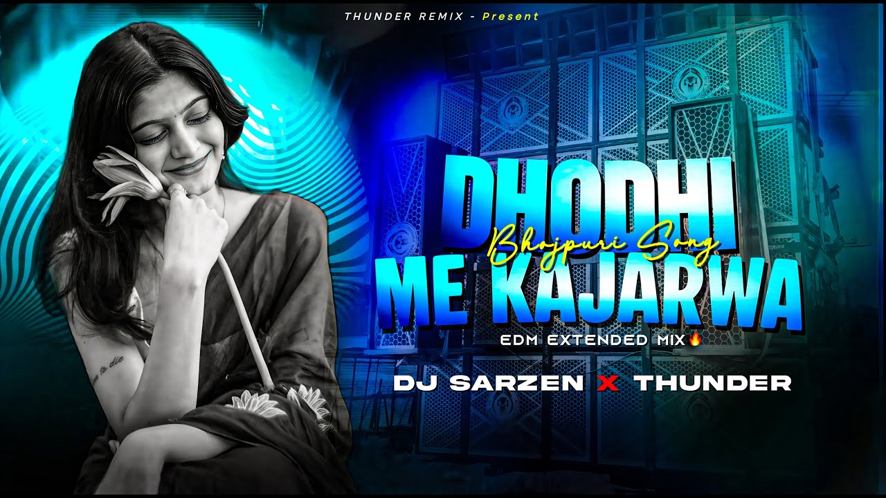 DHODHI ME KAJARWA (EDM TRANCE REMIX) DJ SARZEN X THUNDER 🔥
