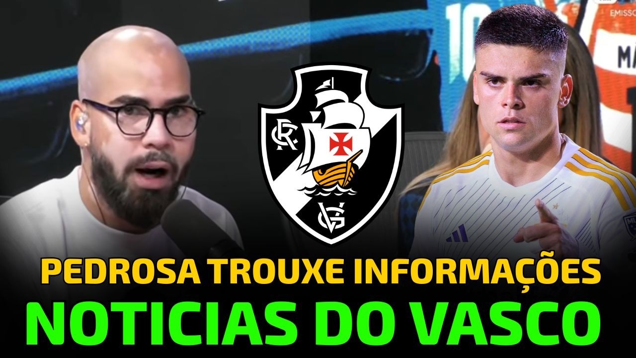 PEDROSA TR&Aacute;S INFORMA&Ccedil;&Otilde;ES IMPORTANTE DO VASCO | GABRIEL PEC PODE VOLTAR PARA O BRASIL - NOTICIAS!
