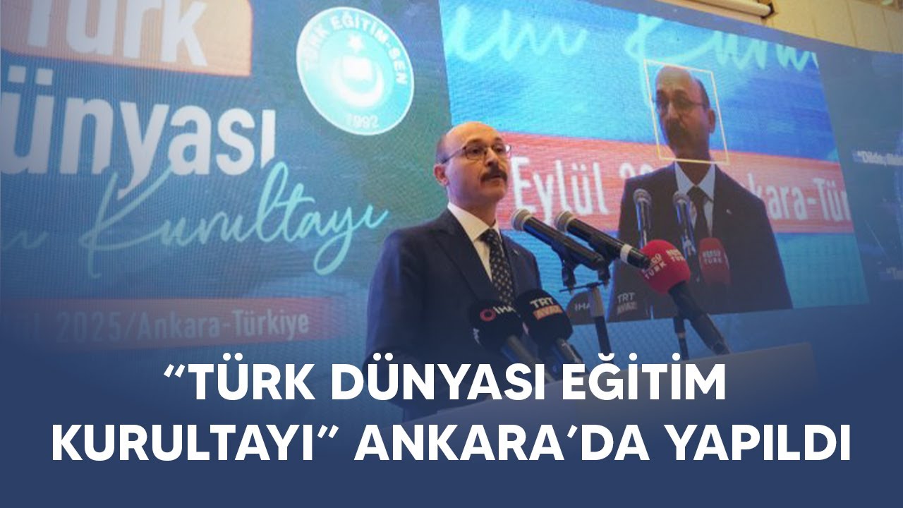 “Türk Dünyası Eğitim Kurultayı” Ankara’da Yapıldı