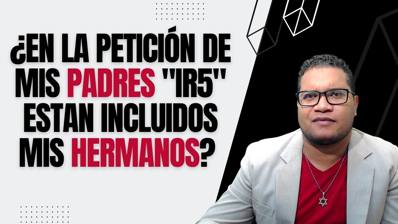 ¿SI PIDO A MIS PADRES, MIS HERMANOS ESTAN INCLUIDOS EN LA PETICIÓN?