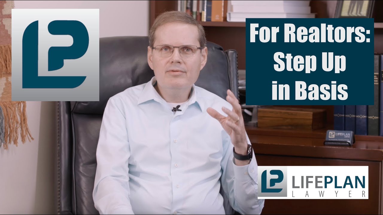 For Realtors: Step Up in Basis Explained | LIFEPLAN LAWYER, PC