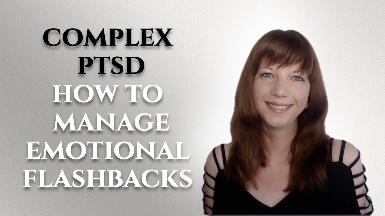 Complex PTSD- How to manage emotional flashbacks