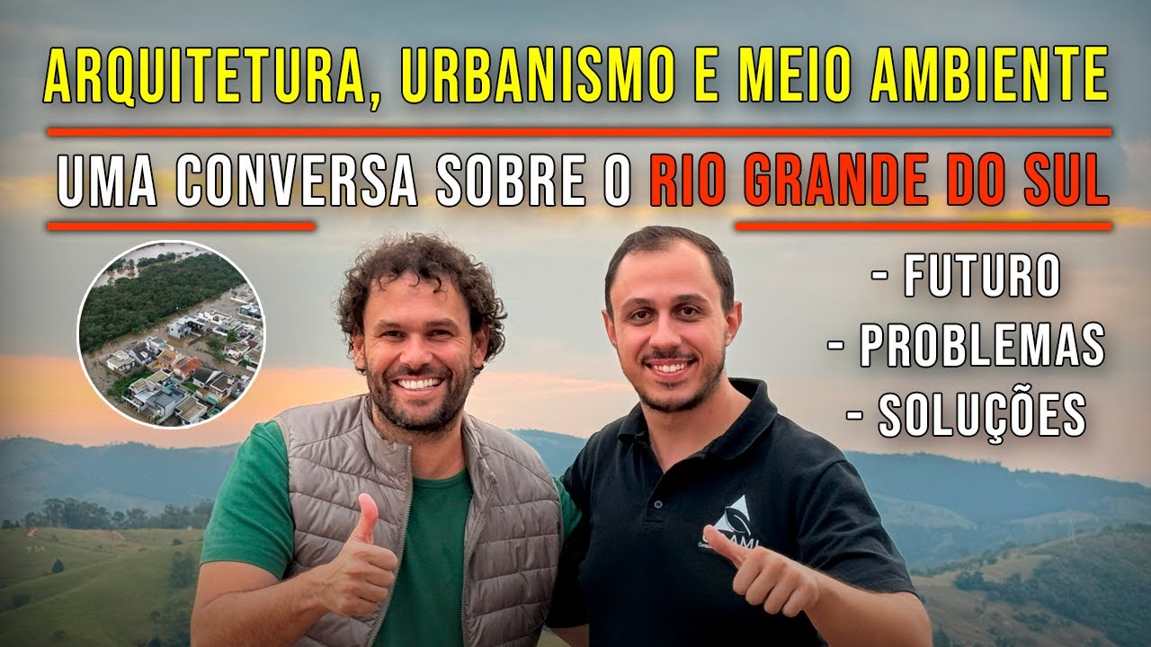 Os Impactos das Enchentes no Rio Grande do Sul |Arquitetura, Urbanismo, Meio Ambiente e Futuro do RS
