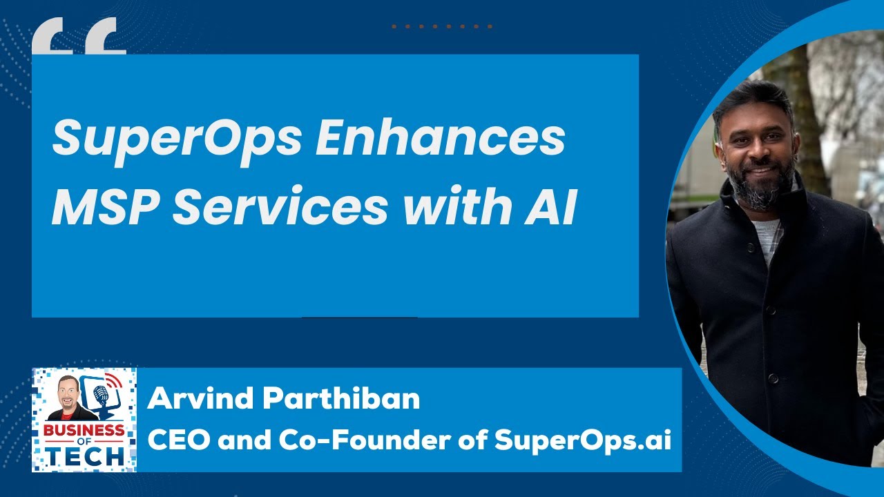 SuperOps CEO Arvind Parthiban on AI, Market Strategy, and MSP Growth Plans