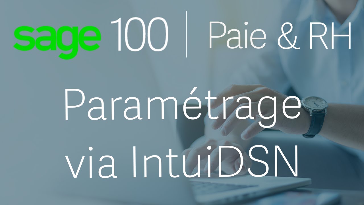 Sage 100 Paie & RH - Réaliser son paramétrage via l’intuiDSN