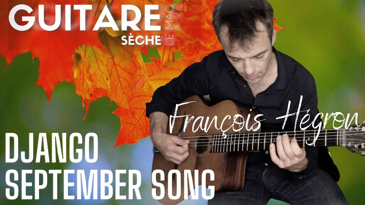 APPRENEZ à JOUER SEPTEMBER SONG - DJANGO REINHARDT par François Hégron - Guitare Sèche Le mag #54