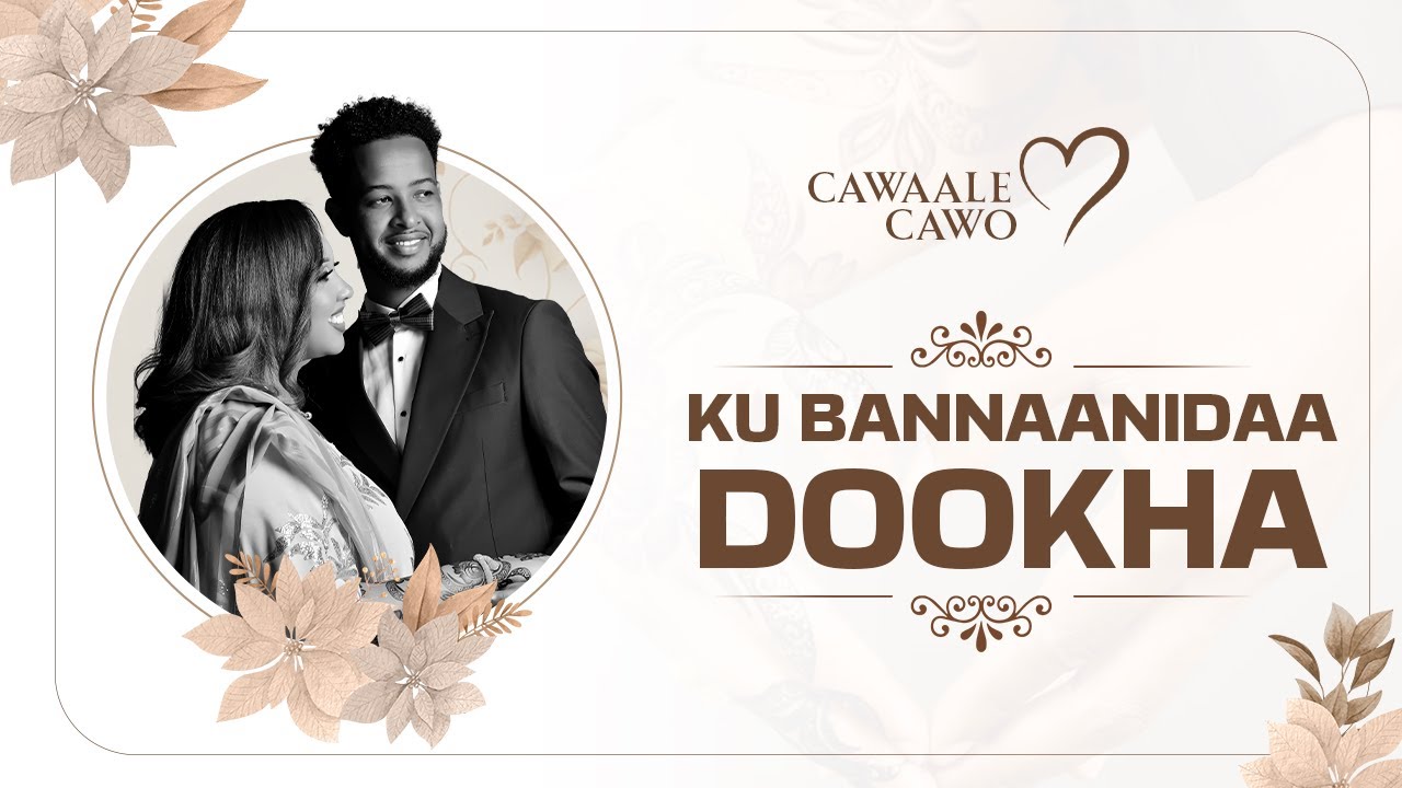 KU BANAANIDAA DOOKHA | ABDI YARE | HEESTA AROOSKA CAWAALE IYO CAWO.