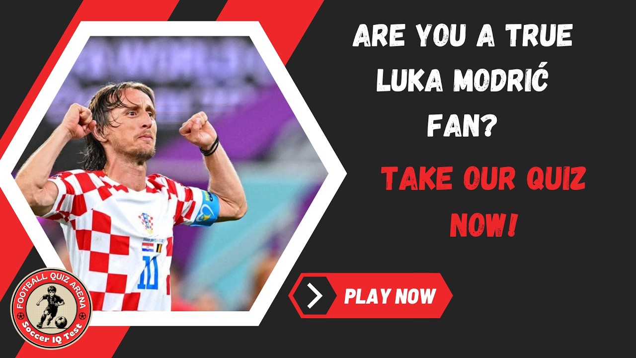 Modrić Quiz Challenge | Take the Luka Modrić Quiz Now!