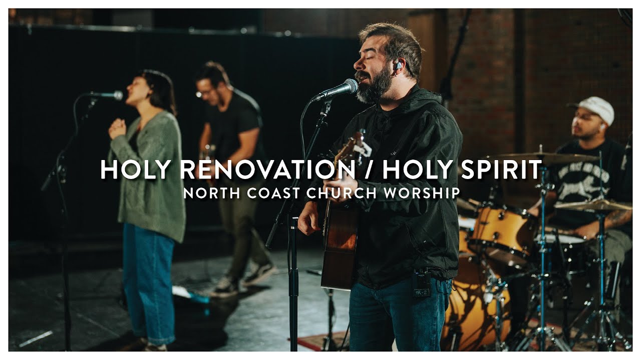 Holy Renovation / Holy Spirit - North Coast Church Worship