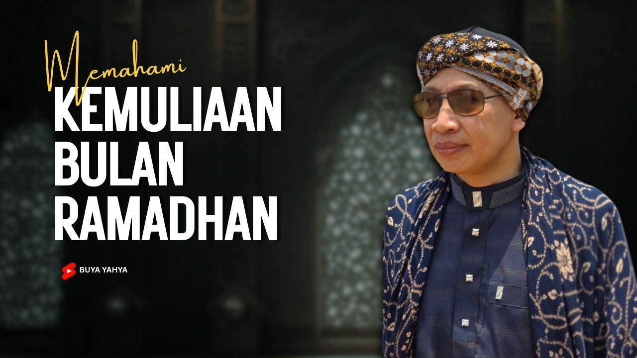 MEMAHAMI RAMADHAN SEBAGAI BULAN MULIA | BUYA YAHYA
