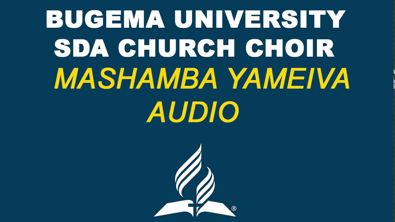 MASHAMBA YAMEIVA (AUDIO) - BUGEMA UNIVERSITY SDA CHURCH CHOIR
