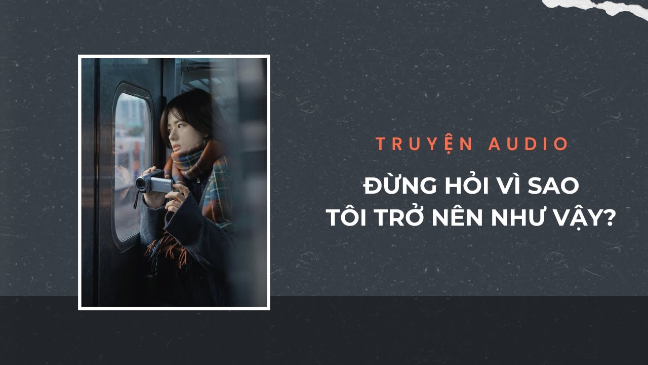Audio Tâm Lý Tội Phạm / Đừng Hỏi Vì Sao Tôi Trở Nên Như Vậy? | Trần Thiên Minh
