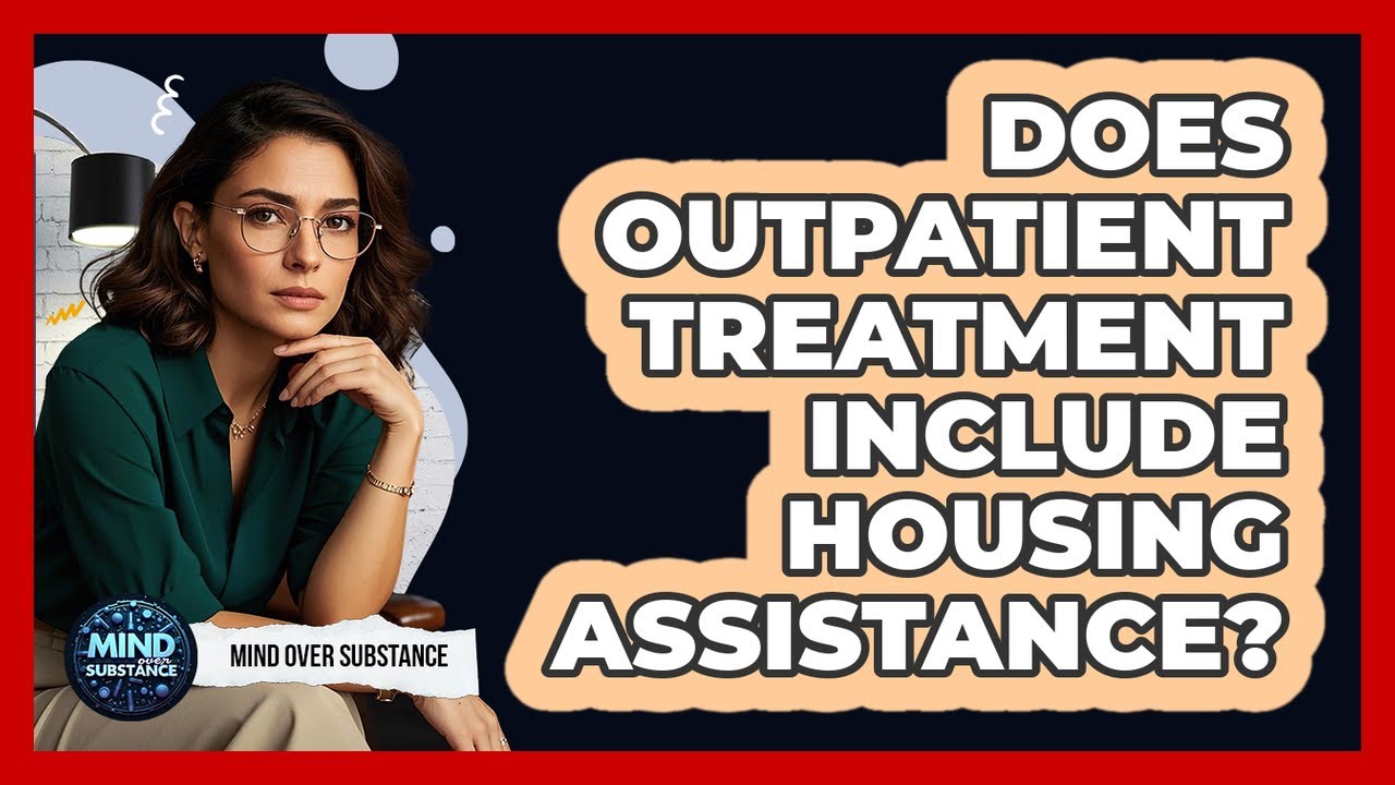 Does Outpatient Treatment Include Housing Assistance?