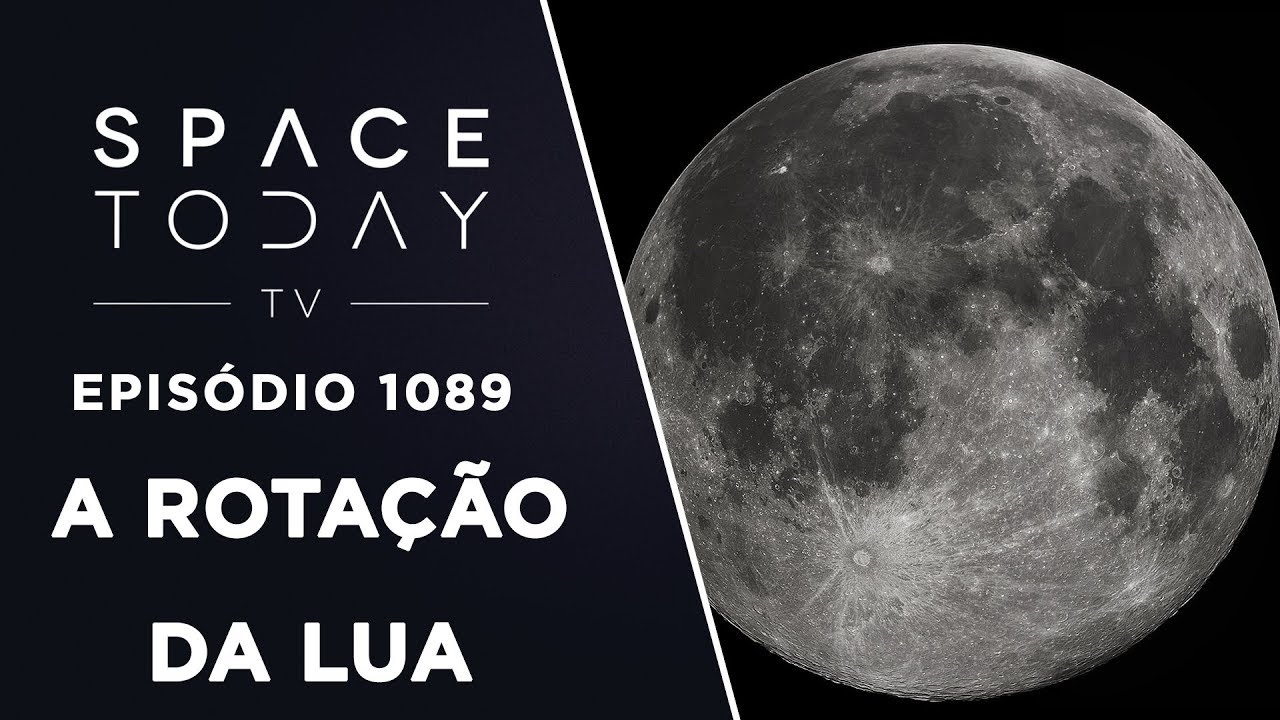 A Rotação da Lua - Space Today TV Ep.1089