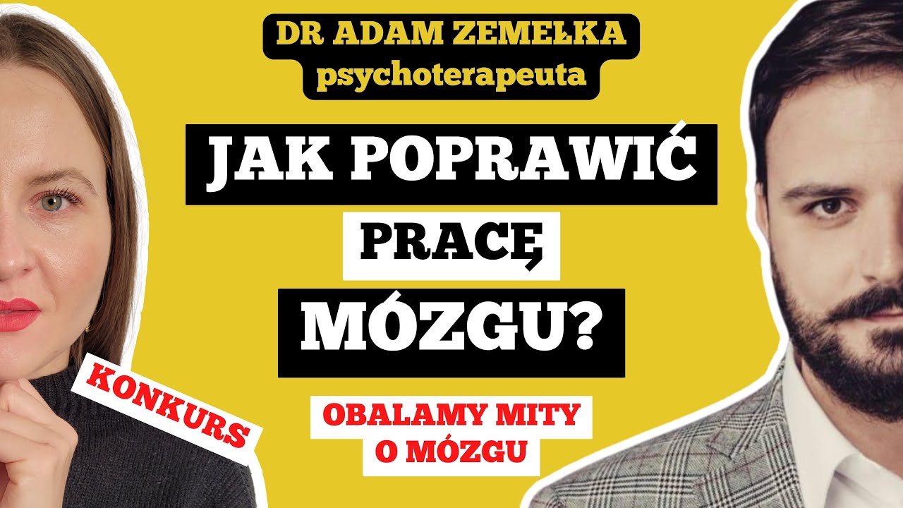 JAK POPRAWIĆ PRACĘ M&Oacute;ZGU? - Jak działa NASZ UMYSŁ? - dr Adam Zemełka, psychoterapeuta