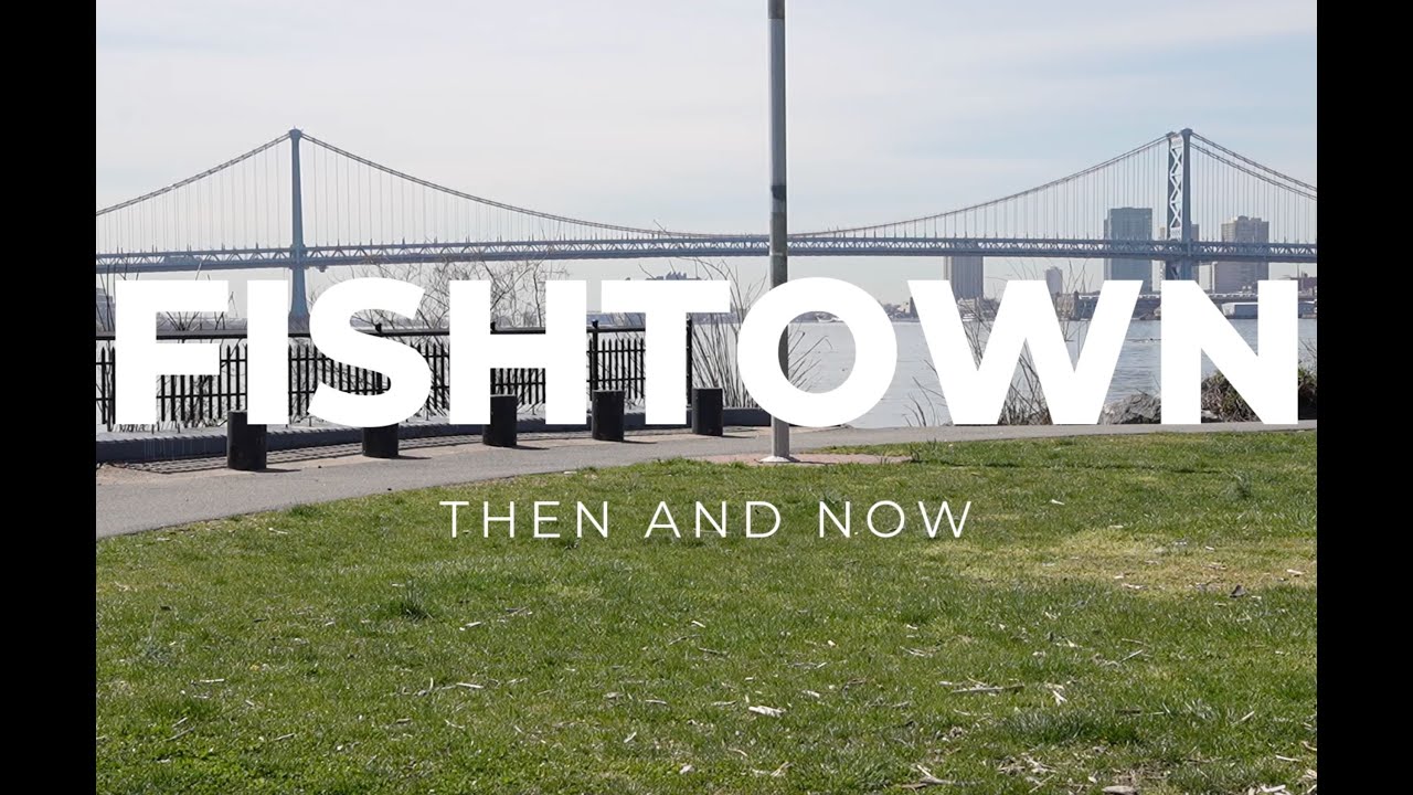 Fishtown: Then and Now