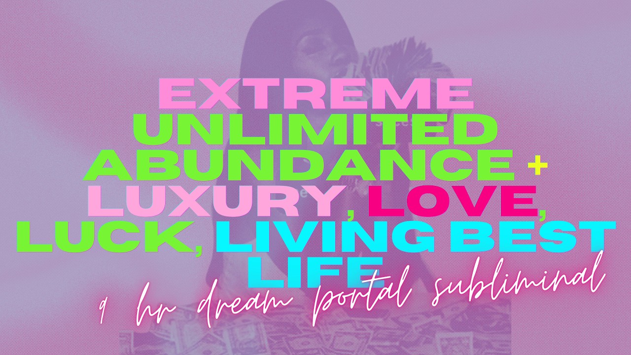 extreme unlimited abundance + luxury love luck living best life (9 hour overnight dream portal)
