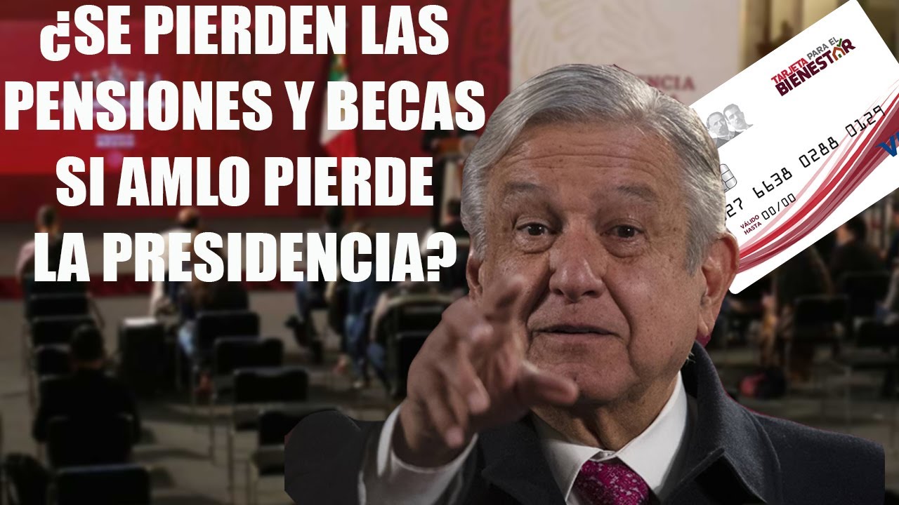 Qu&eacute; Pasar&aacute; Con Las Pensiones Y Becas S&iacute; Amlo Se Va