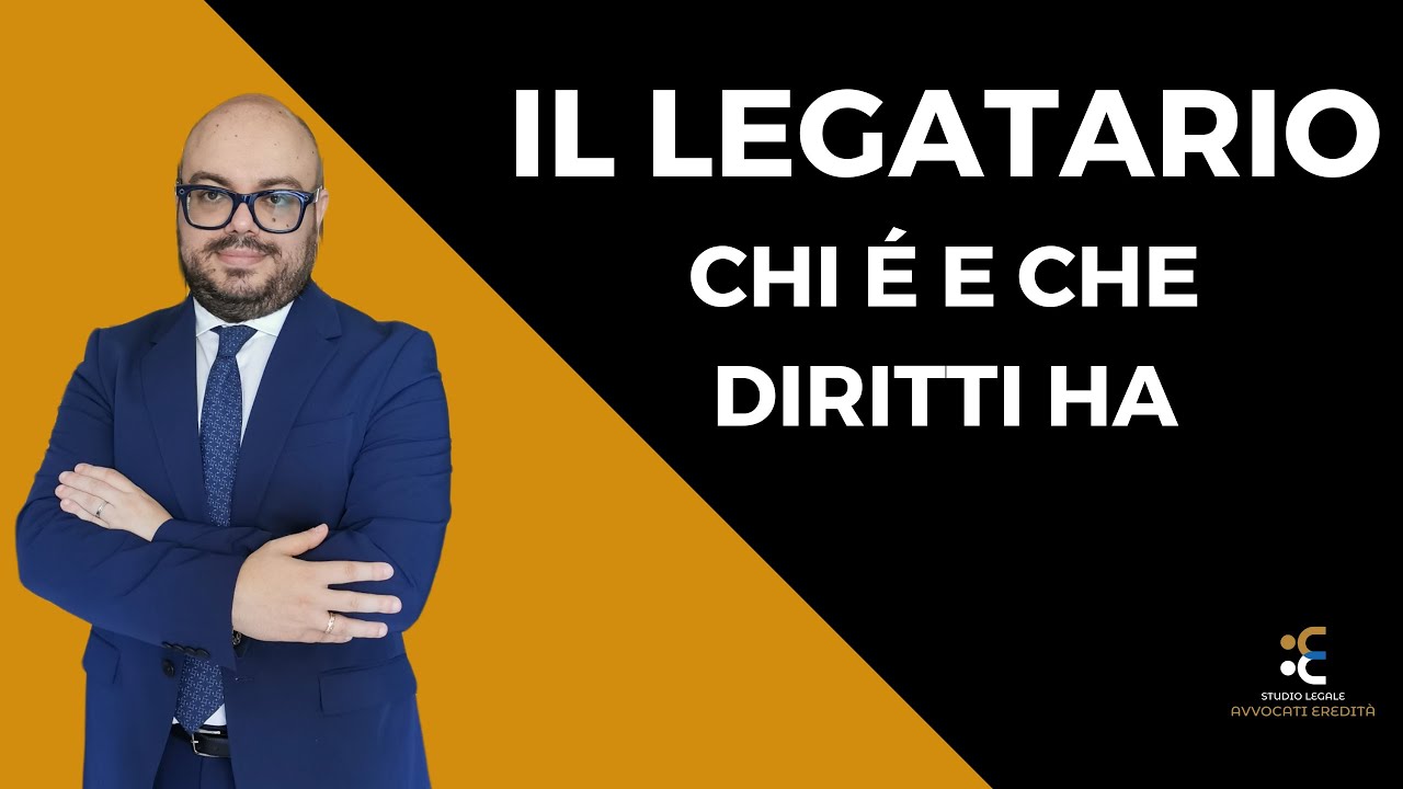 Legatario: chi &egrave; e che diritti ha