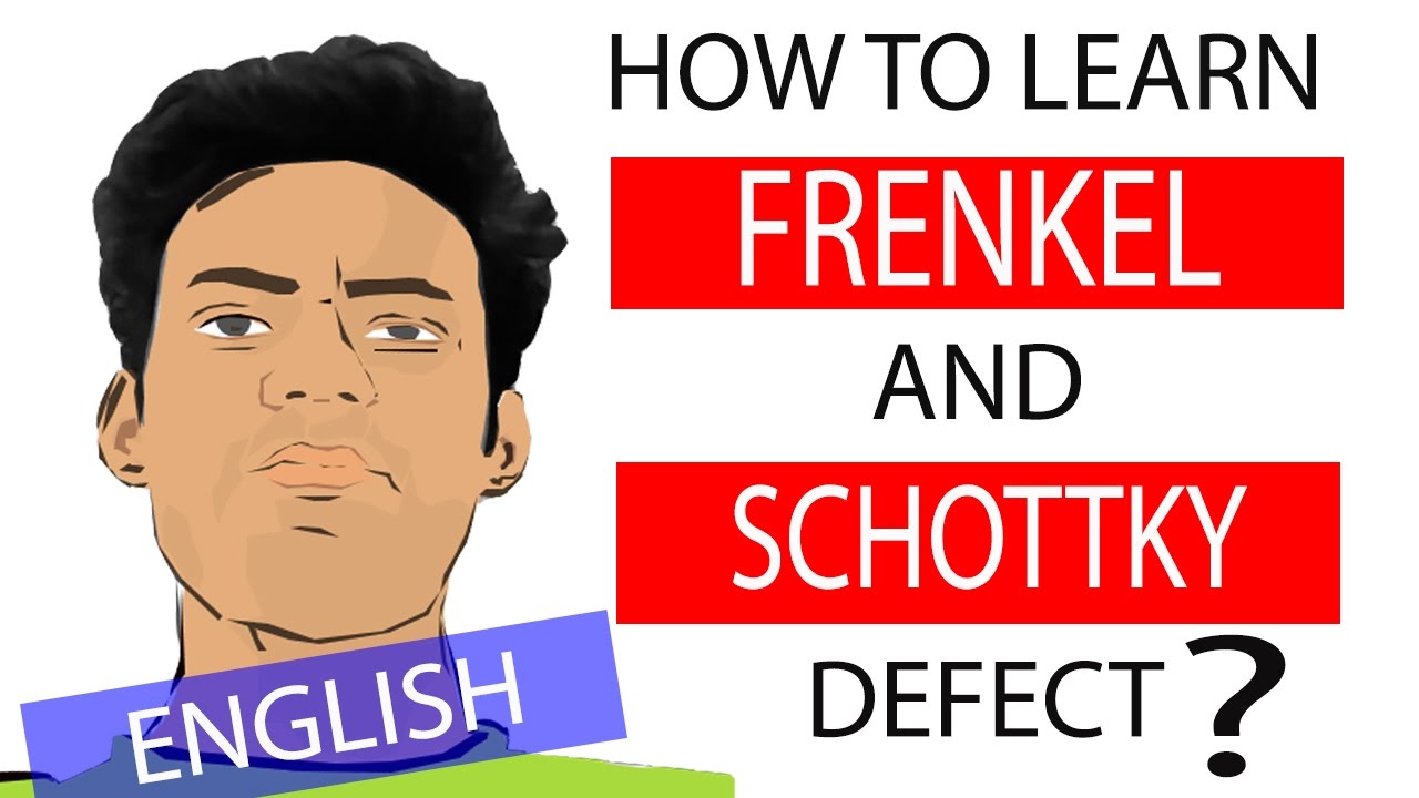 Solid States:Defects:How to learn FRENKEL & SCHOTTKY DEFECT? Trick:English