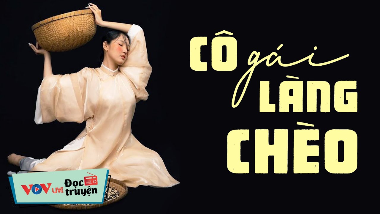 Nghe Truyện Thực Tế Hay - Cô Gái Làng Chèo |Đọc Truyện Đêm Khuya Đài Tiếng Nói Việt Nam VOV Ngủ Ngon