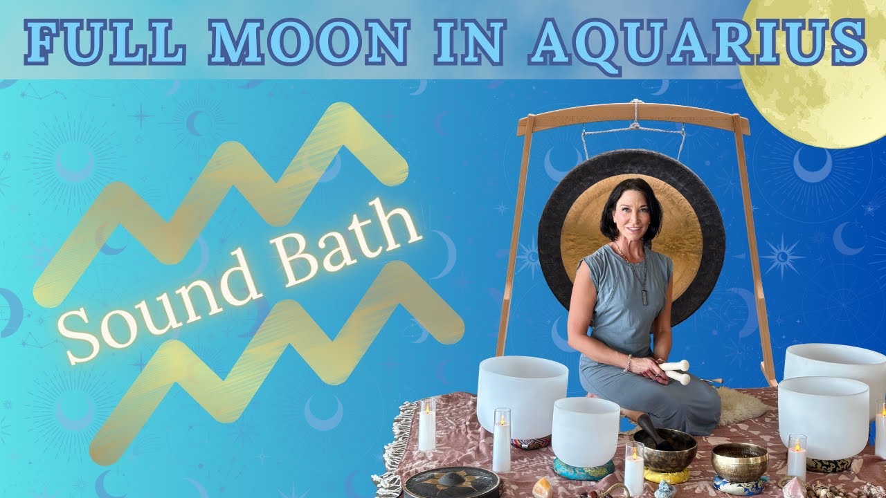 🌕 ♒️  Full Moon in Aquarius Sound Bath | Sound Healing