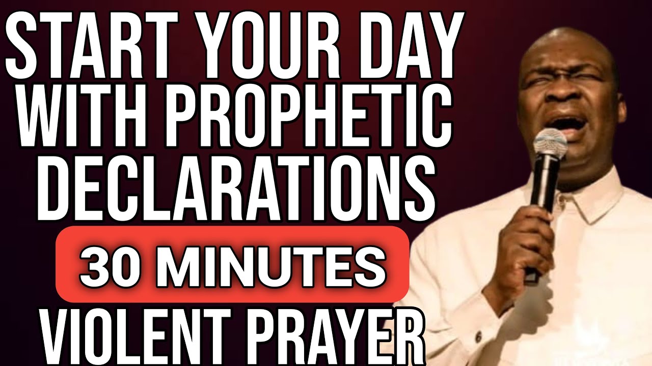 START YOUR DAY WITH PROPHETIC Declarations 30 MINUTES VIOLENT PRAYER BY APOSTLE JOSHUA SELMAN