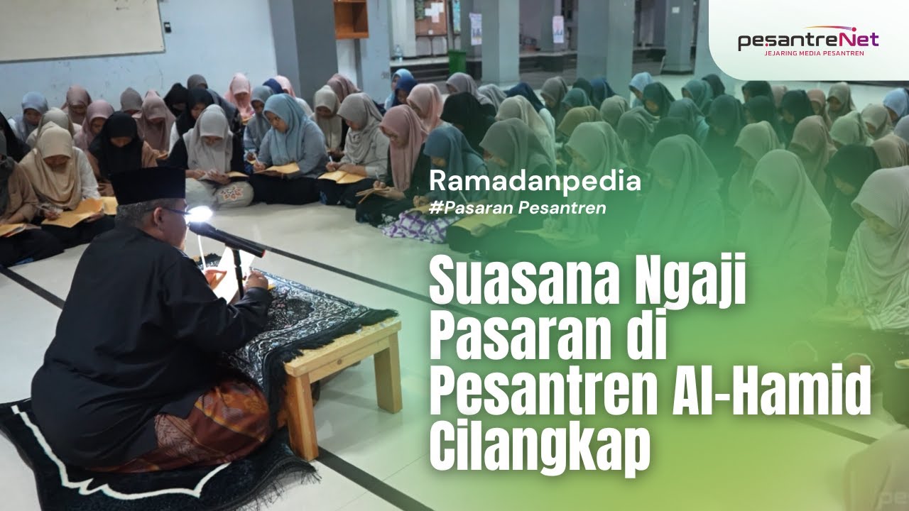 SUASANA NGAJI PASARAN DI PESANTREN AL-HAMID CILANGKAP | Pasaran Ramadan