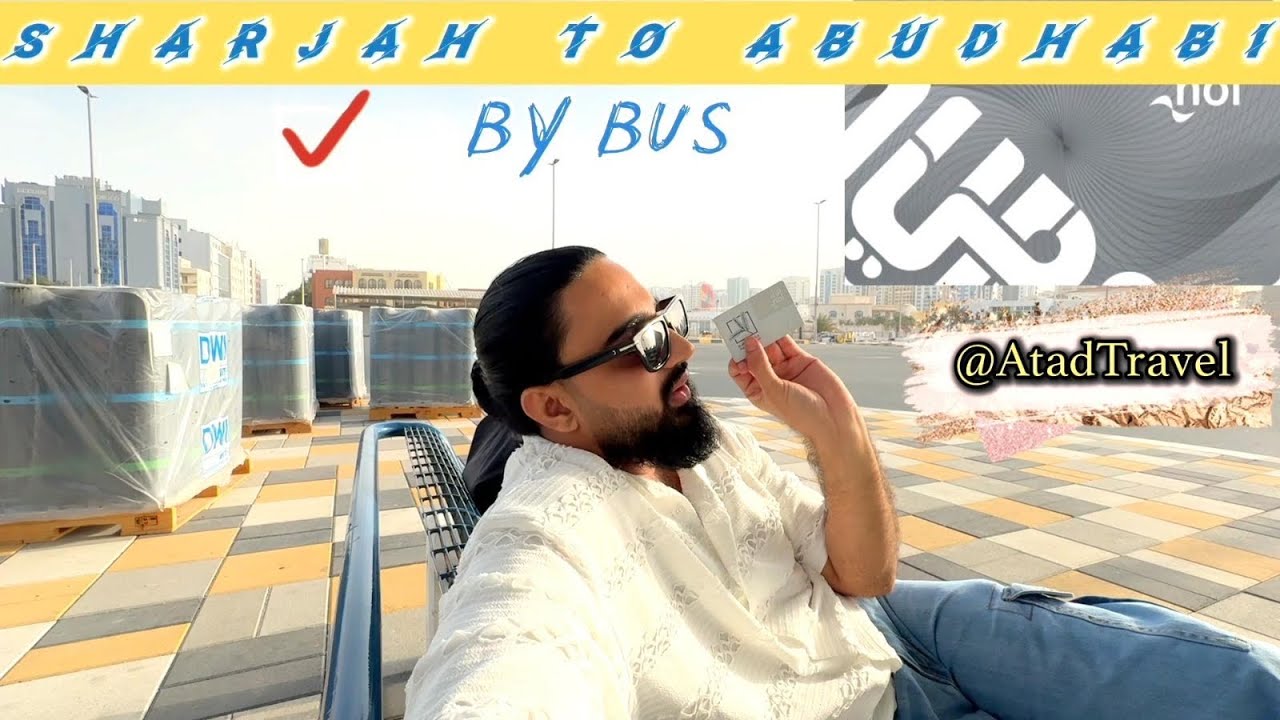 Sharjah To Abu Dhabi International Airport | Sharjah To Abu Dhabi By Bus | Al Jubail Bus Station