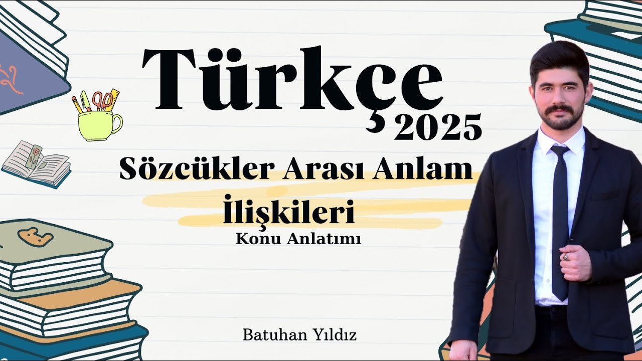 SÖZCÜKLER ARASI ANLAM İLİŞKİLERİ - KONU ANLATIMI- SORU ÇÖZÜMÜ 2025