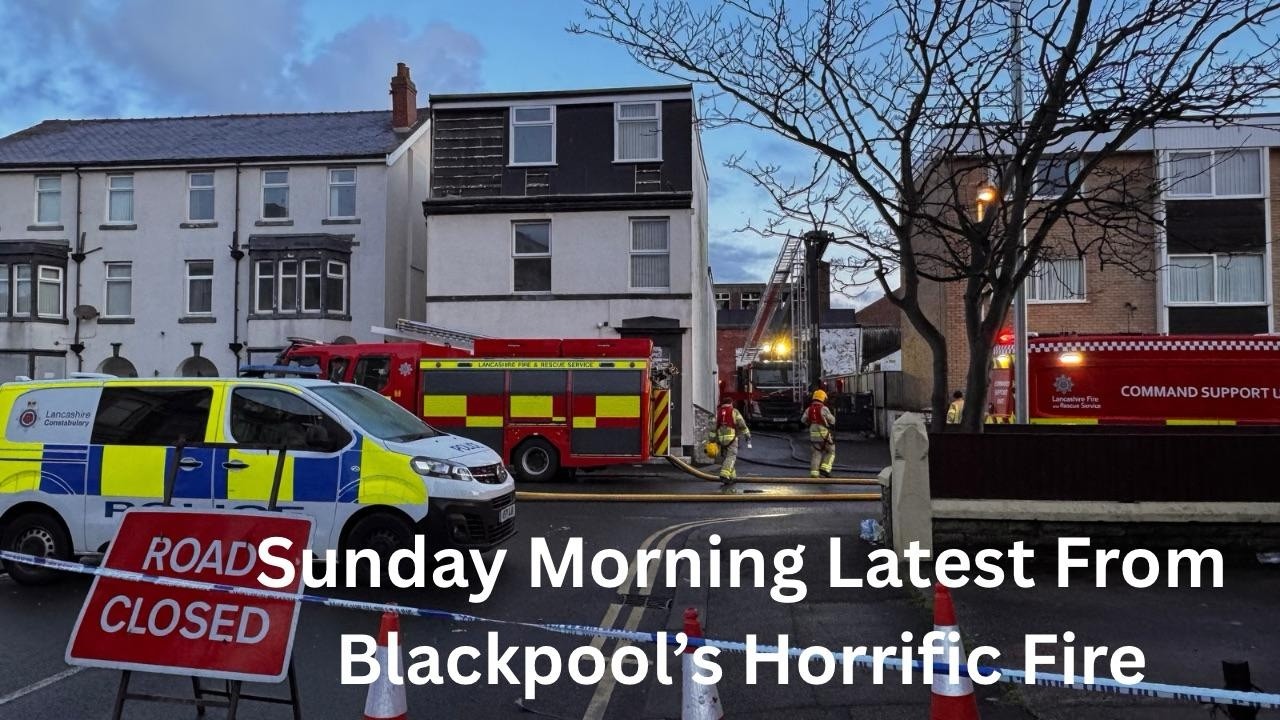 Blackpool's Horrific Fire Latest On Sunday 8th February & Demolition Update