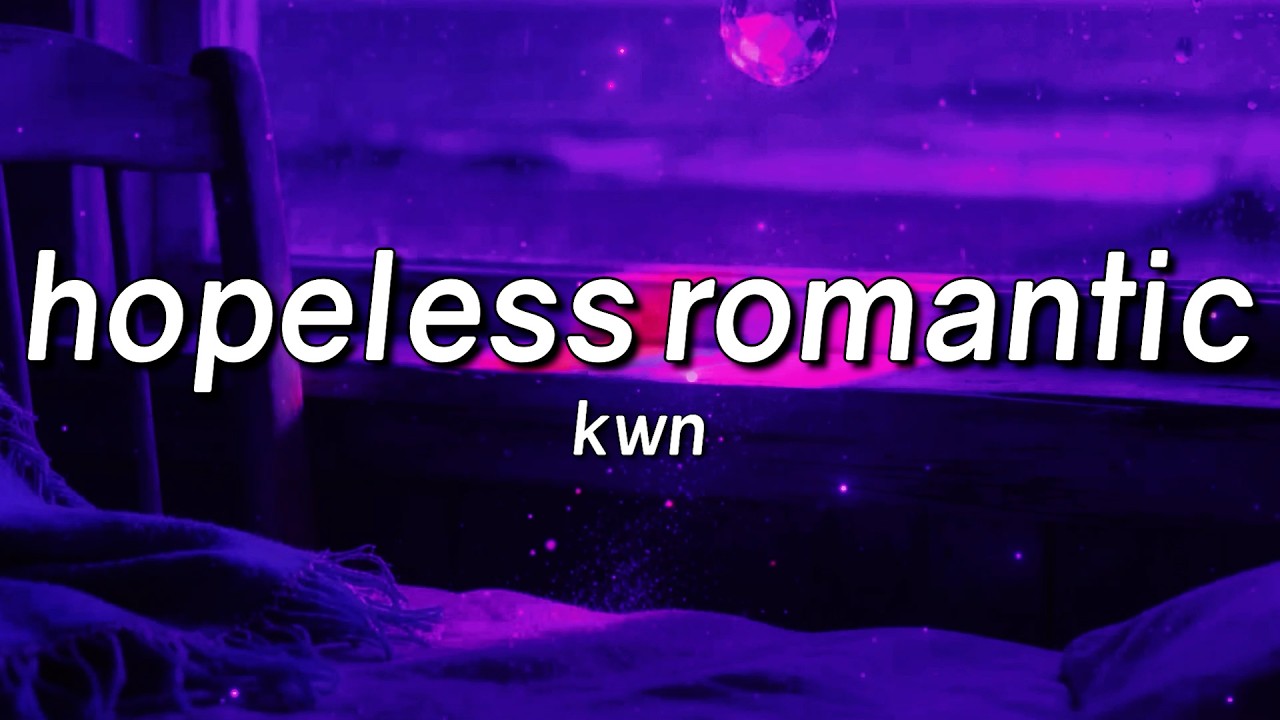kwn - hopeless romantic (Lyrics)