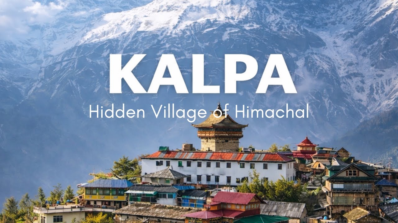 Kalpa - Hidden Village Of Himachal Pradesh | Kinnaur Kailash |