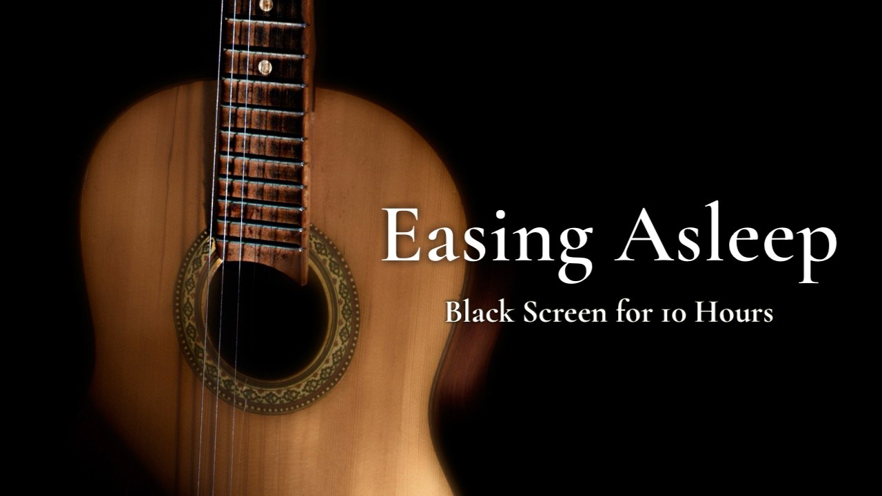 Just Be Still, Sleep Calm: Gentle Slow Guitar【Black Screen 10 Hours】