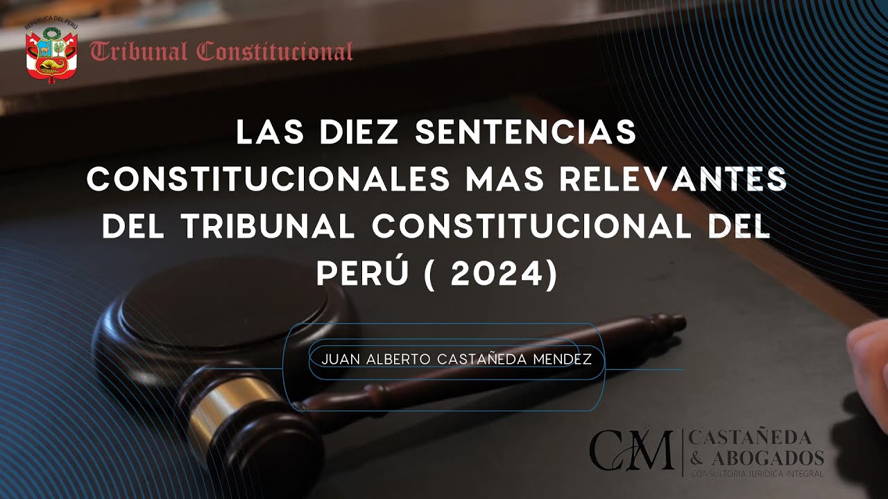 LAS DIEZ SENTENCIAS MAS RELEVANTES DEL TRIBUNAL CONSTITUCIONAL 2024.