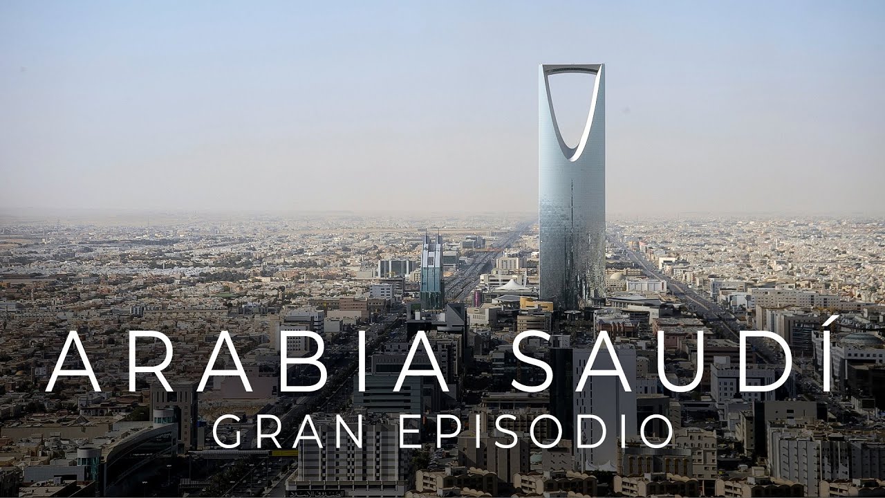 Arabia Saudí. Petróleo, turismo y grandes cambios. Gran Episodio