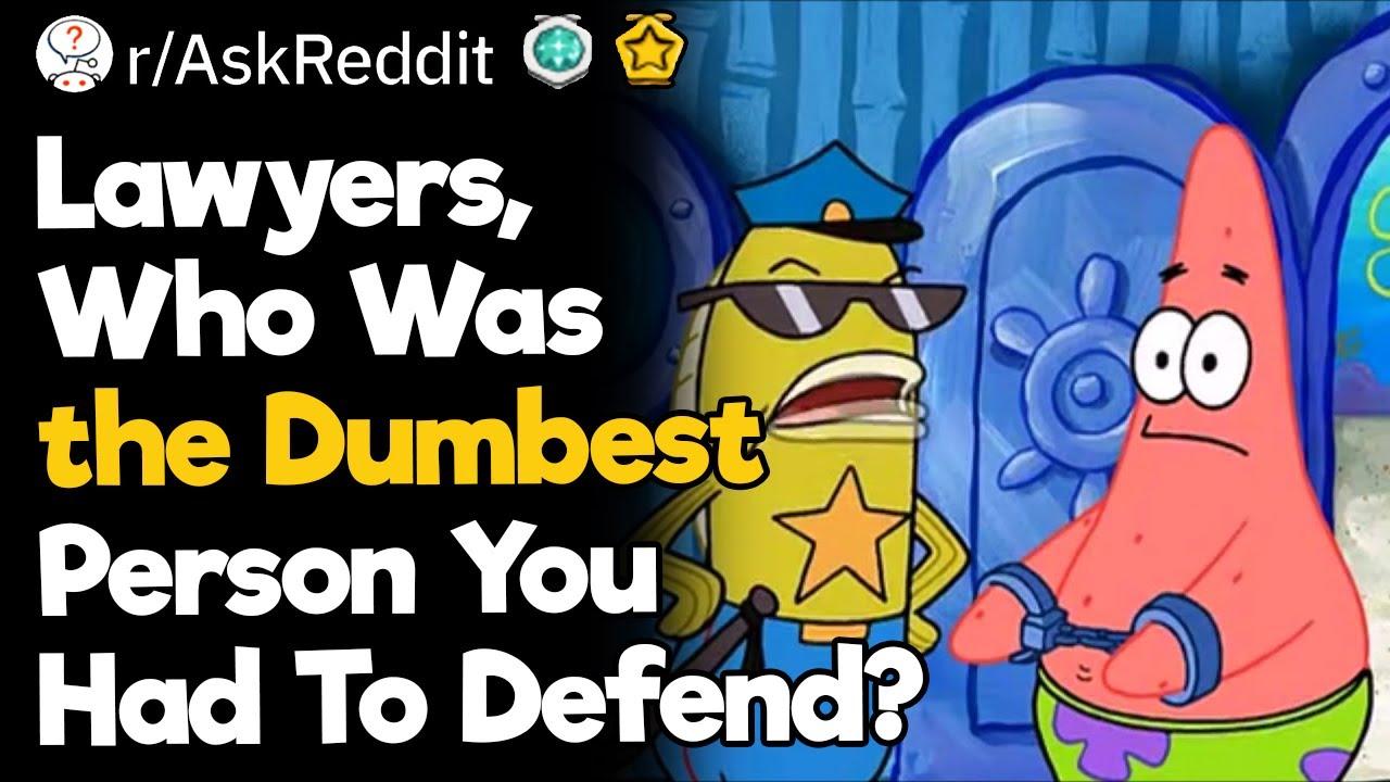 Lawyers, Who Was the Dumbest Person You Had To Defend?