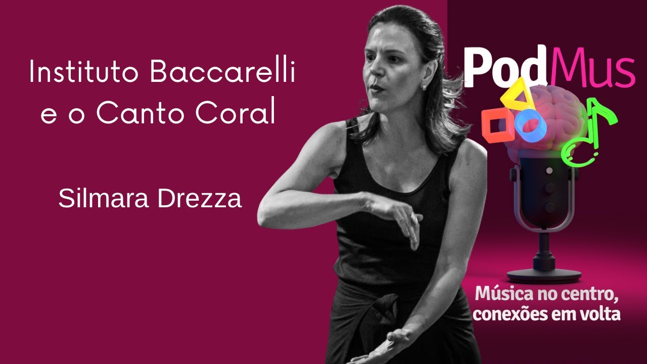 SILMARA DREZZA - Instituto Baccarelli e o Canto Coral - PodMus EP #1