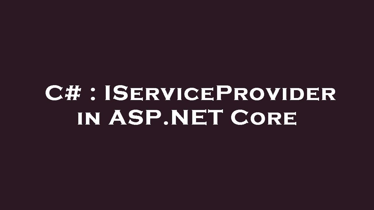 C# : IServiceProvider in ASP.NET Core