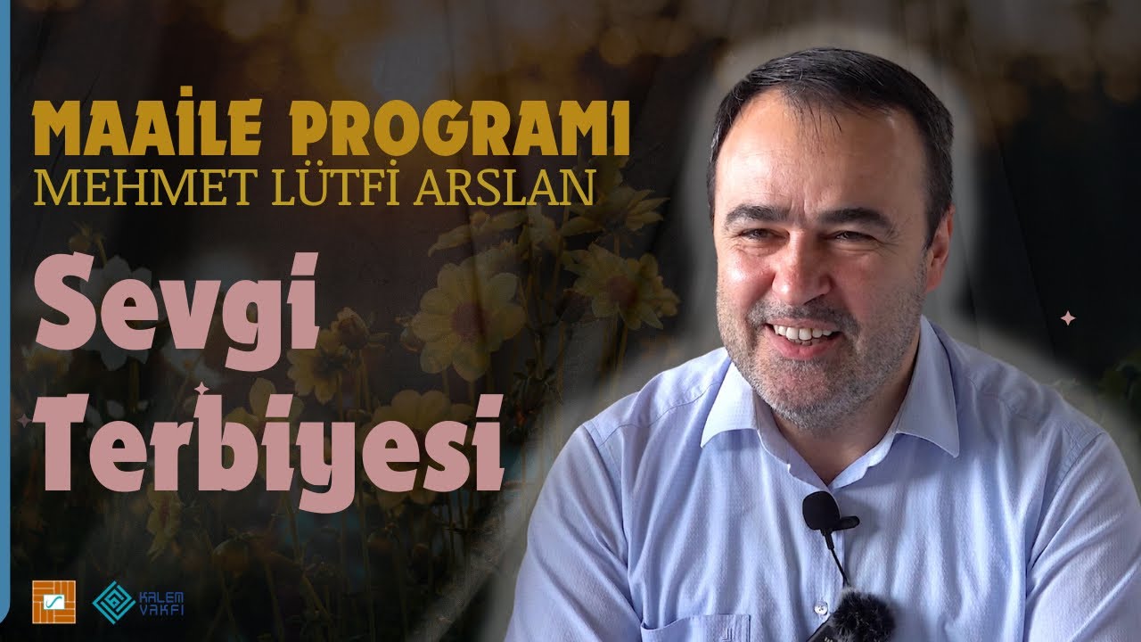 Mehmet Lütfi Arslan - Sevgi Terbiyesi |Maaile 2