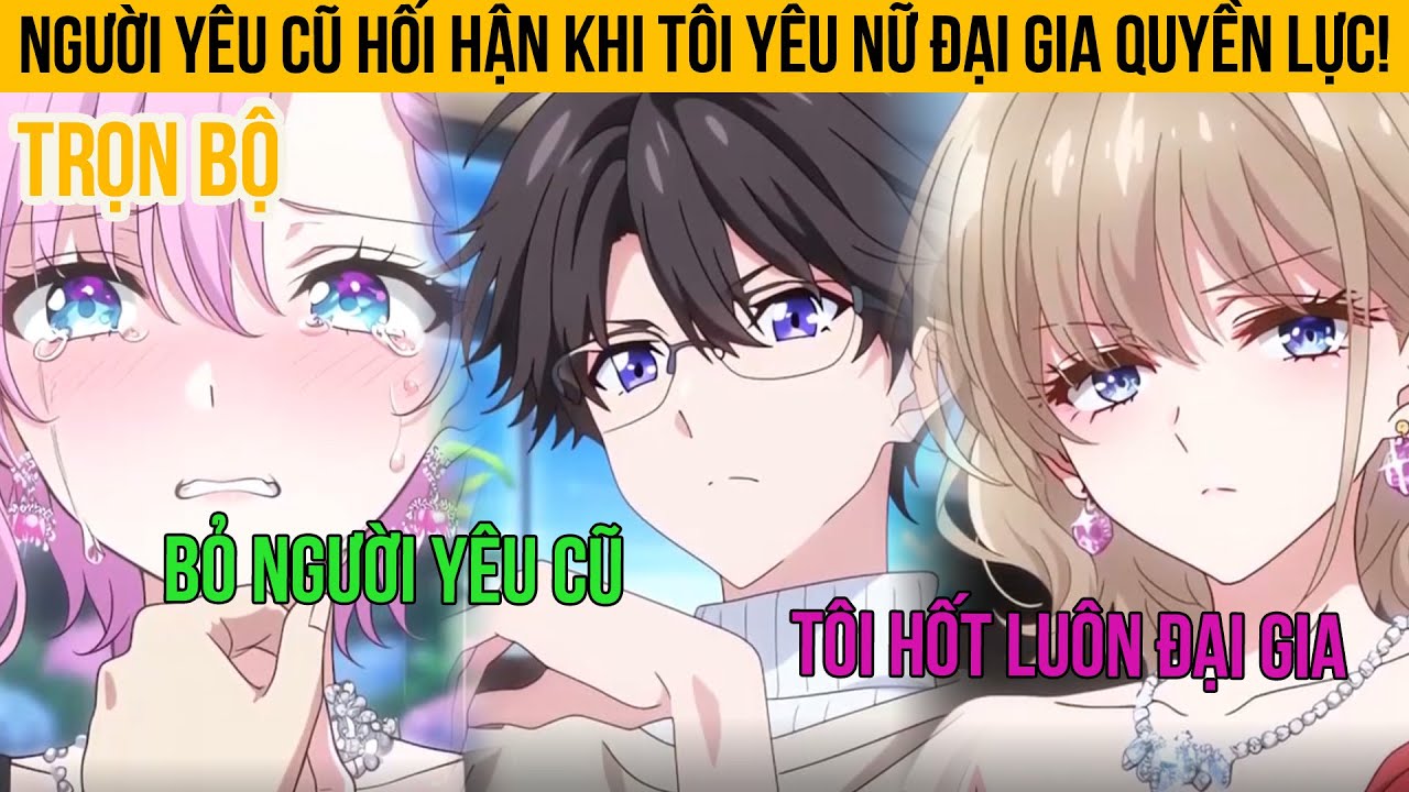 Người Yêu Cũ Hối Hận Khi Tôi Yêu Nữ Đại Gia Quyền Lực