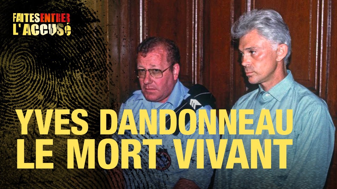 Faites entrer l'accusé : Yves Dandonneau : le mort vivant