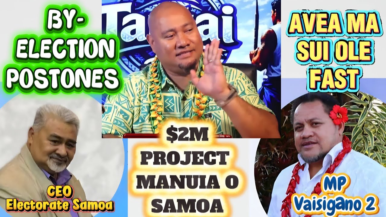 AVEA MA FAIPULE O LE FAST; BY-ELECTION POSTONED & $2M PROJECT MANUIA O SAMOA #samoa #lifechanging 
